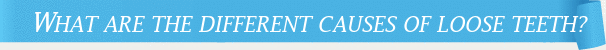 Dentist Cincinnati What Are the Different Causes of Loose Teeth?