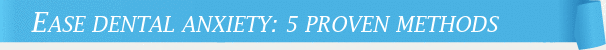 Dentist Cincinnati Ease Dental Anxiety: 5 Proven Methods