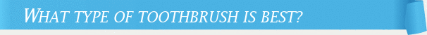 Dentist Cincinnati What Type of Toothbrush is Best?